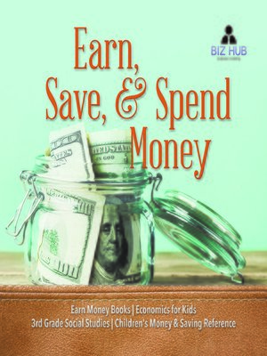 cover image of Earn, Save, & Spend Money--Earn Money Books--Economics for Kids--3rd Grade Social Studies--Children's Money & Saving Reference
